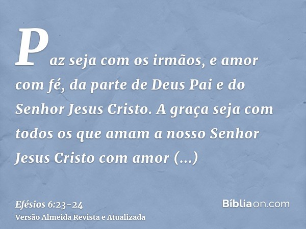 Paz seja com os irmãos, e amor com fé, da parte de Deus Pai e do Senhor Jesus Cristo.A graça seja com todos os que amam a nosso Senhor Jesus Cristo com amor inc