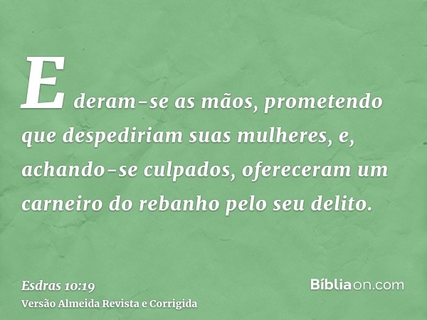 E deram-se as mãos, prometendo que despediriam suas mulheres, e, achando-se culpados, ofereceram um carneiro do rebanho pelo seu delito.