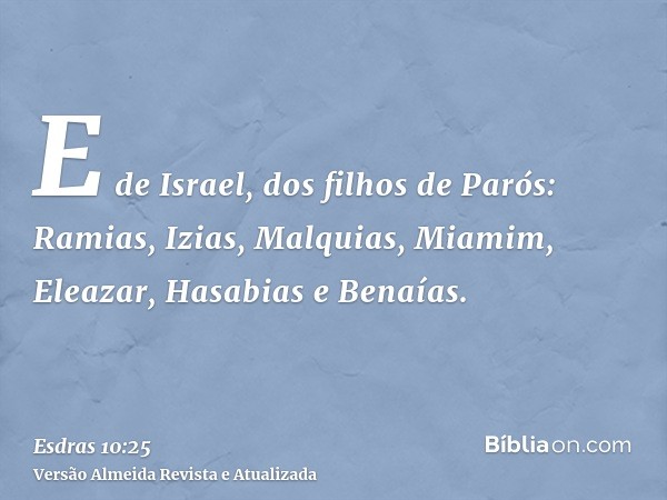 E de Israel, dos filhos de Parós: Ramias, Izias, Malquias, Miamim, Eleazar, Hasabias e Benaías.