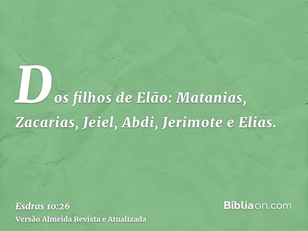 Dos filhos de Elão: Matanias, Zacarias, Jeiel, Abdi, Jerimote e Elias.