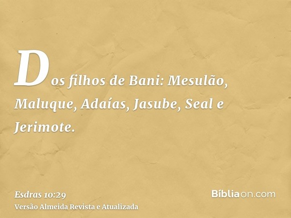 Dos filhos de Bani: Mesulão, Maluque, Adaías, Jasube, Seal e Jerimote.