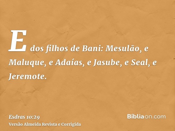 E dos filhos de Bani: Mesulão, e Maluque, e Adaías, e Jasube, e Seal, e Jeremote.