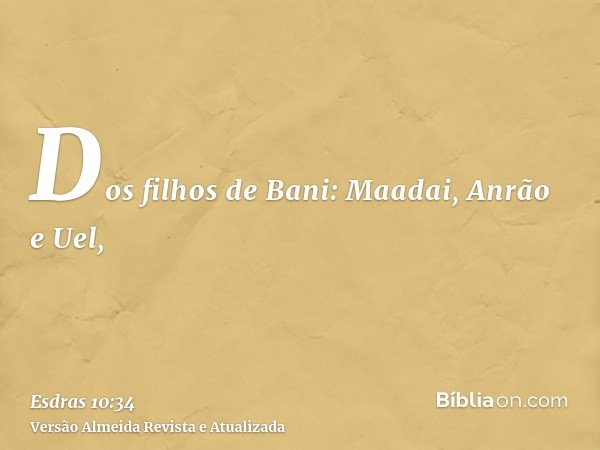 Dos filhos de Bani: Maadai, Anrão e Uel,