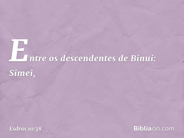 Entre os descendentes de Binui:
Simei, -- Esdras 10:38