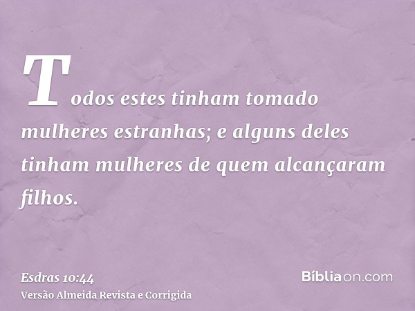 Todos estes tinham tomado mulheres estranhas; e alguns deles tinham mulheres de quem alcançaram filhos.