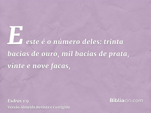 E este é o número deles: trinta bacias de ouro, mil bacias de prata, vinte e nove facas,