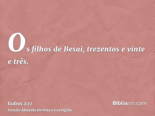 Os filhos de Besai, trezentos e vinte e três.