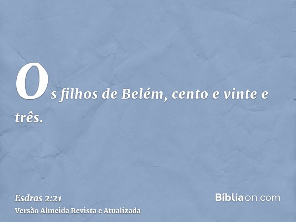 Os filhos de Belém, cento e vinte e três.