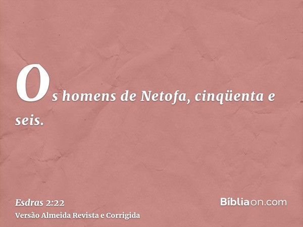 Os homens de Netofa, cinqüenta e seis.