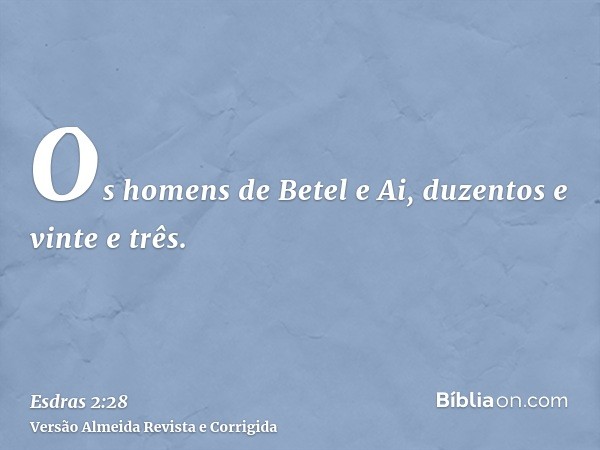Os homens de Betel e Ai, duzentos e vinte e três.