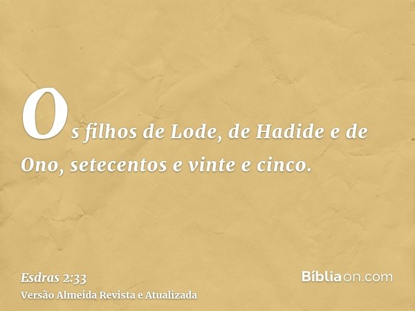 Os filhos de Lode, de Hadide e de Ono, setecentos e vinte e cinco.