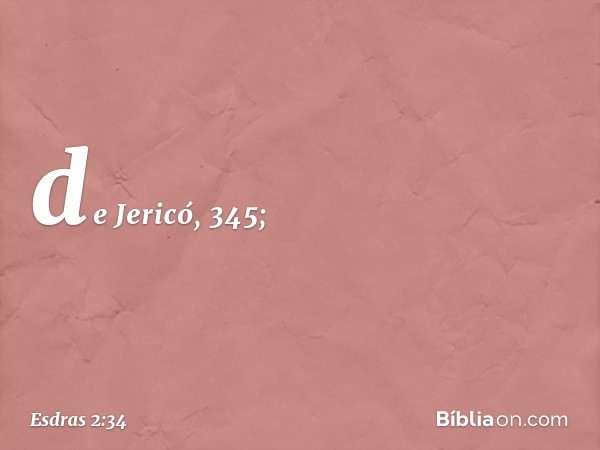 de Jericó, 345; -- Esdras 2:34