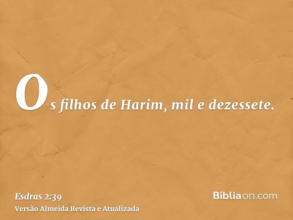 Os filhos de Harim, mil e dezessete.