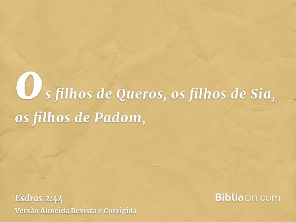 os filhos de Queros, os filhos de Sia, os filhos de Padom,
