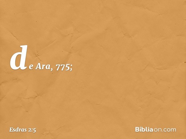 de Ara, 775; -- Esdras 2:5