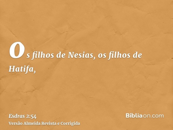 os filhos de Nesias, os filhos de Hatifa,