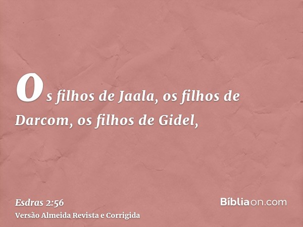 os filhos de Jaala, os filhos de Darcom, os filhos de Gidel,