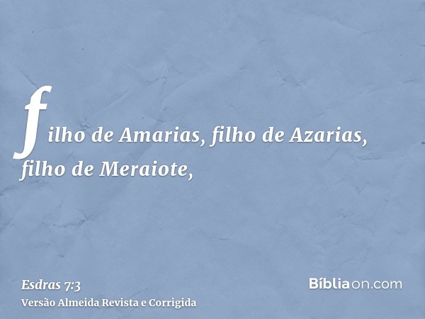 filho de Amarias, filho de Azarias, filho de Meraiote,