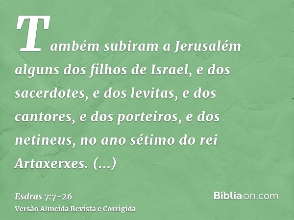 Também subiram a Jerusalém alguns dos filhos de Israel, e dos sacerdotes, e dos levitas, e dos cantores, e dos porteiros, e dos netineus, no ano sétimo do rei A