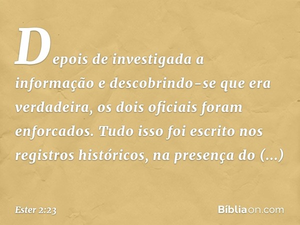 Depois de investigada a informação e descobrindo-se que era verdadeira, os dois oficiais foram enforcados. Tudo isso foi escrito nos registros históricos, na pr