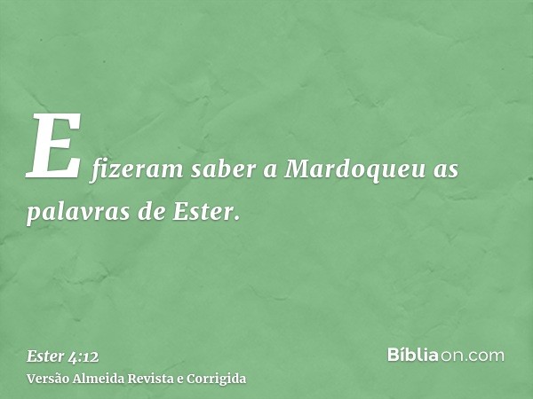 E fizeram saber a Mardoqueu as palavras de Ester.