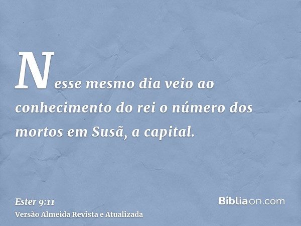 Nesse mesmo dia veio ao conhecimento do rei o número dos mortos em Susã, a capital.