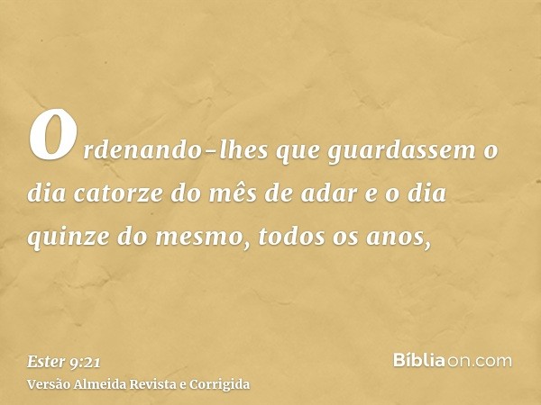 ordenando-lhes que guardassem o dia catorze do mês de adar e o dia quinze do mesmo, todos os anos,