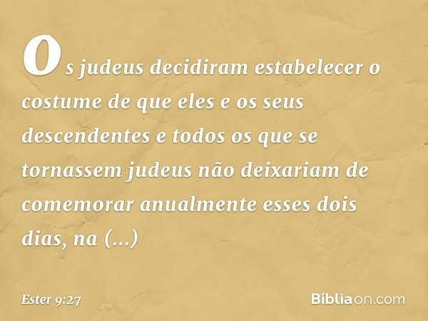 os judeus decidiram estabelecer o costume de que eles e os seus descendentes e todos os que se tornassem judeus não deixariam de comemorar anualmente esses dois