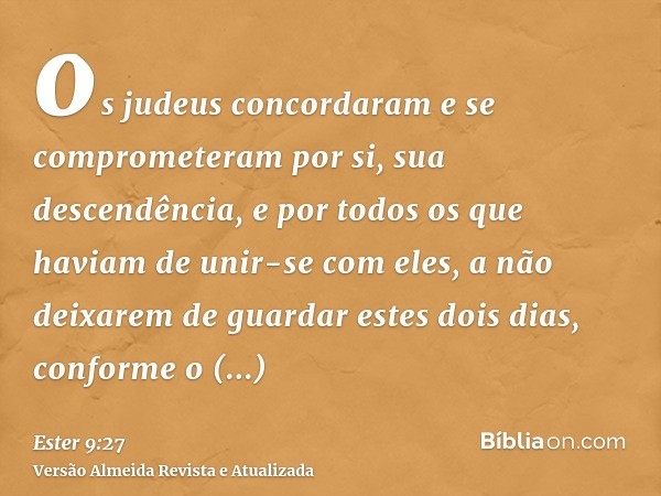 os judeus concordaram e se comprometeram por si, sua descendência, e por todos os que haviam de unir-se com eles, a não deixarem de guardar estes dois dias, con