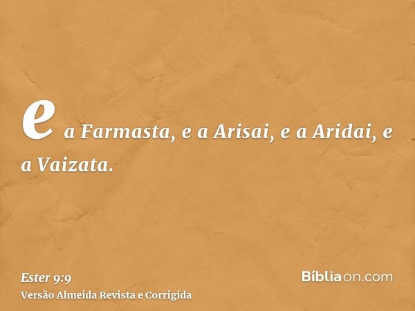 e a Farmasta, e a Arisai, e a Aridai, e a Vaizata.