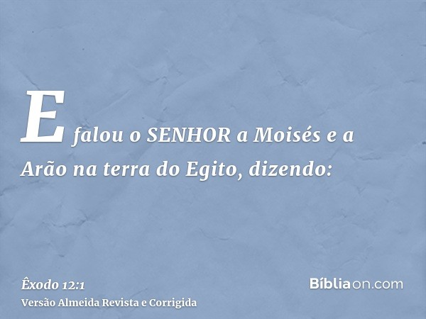 E falou o SENHOR a Moisés e a Arão na terra do Egito, dizendo: