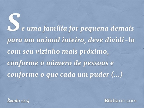 Se uma famí­lia for pequena demais para um animal inteiro, deve dividi-lo com seu vizinho mais próximo, conforme o número de pessoas e conforme o que cada um pu