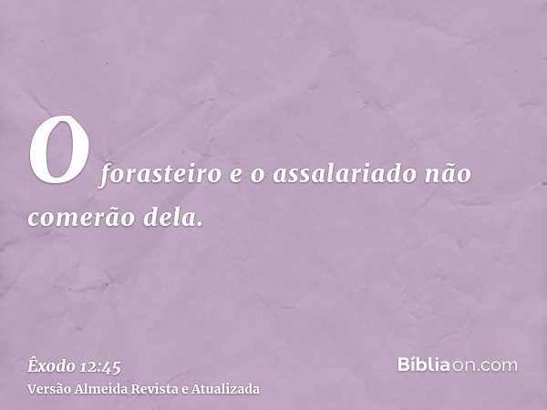 O forasteiro e o assalariado não comerão dela.