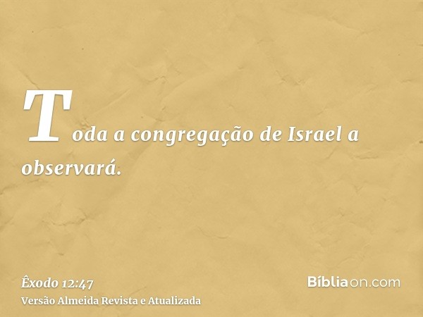 Toda a congregação de Israel a observará.