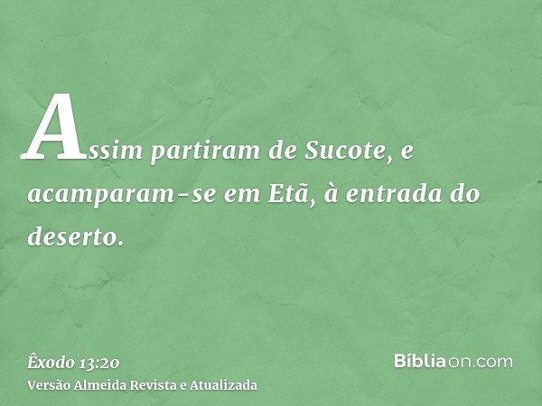 Assim partiram de Sucote, e acamparam-se em Etã, à entrada do deserto.