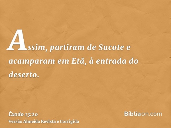 Assim, partiram de Sucote e acamparam em Etã, à entrada do deserto.