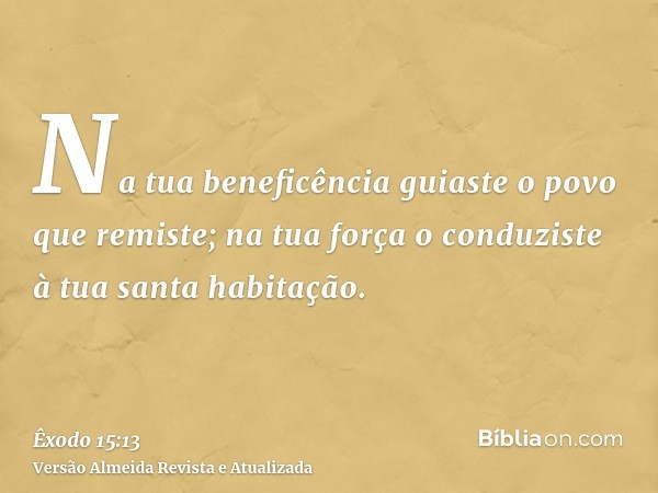 Na tua beneficência guiaste o povo que remiste; na tua força o conduziste à tua santa habitação.