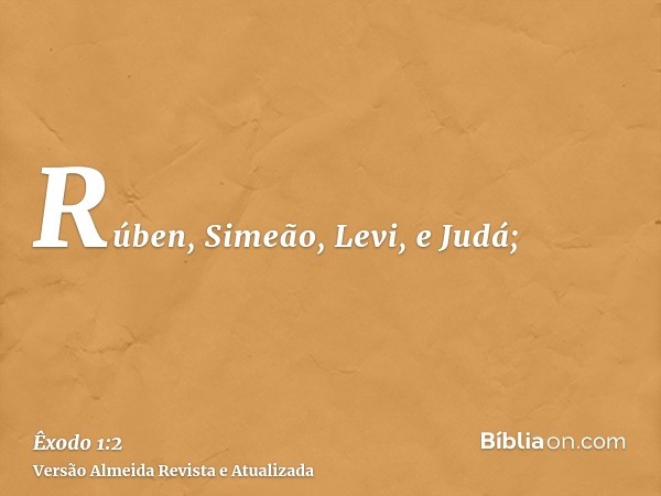 Rúben, Simeão, Levi, e Judá;