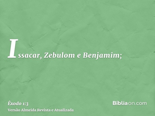 Issacar, Zebulom e Benjamim;