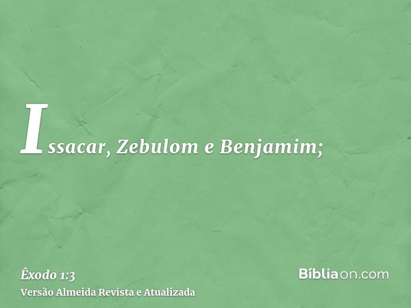 Issacar, Zebulom e Benjamim;