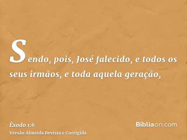 Sendo, pois, José falecido, e todos os seus irmãos, e toda aquela geração,