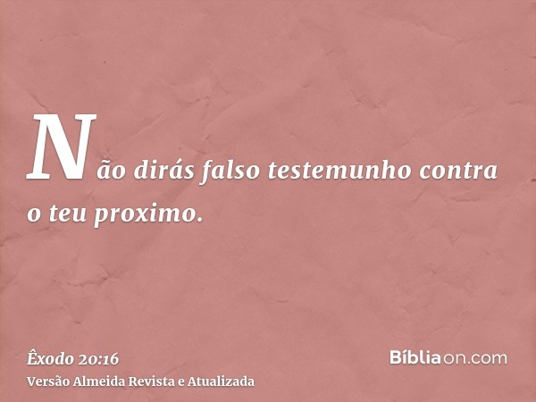 Não dirás falso testemunho contra o teu proximo.