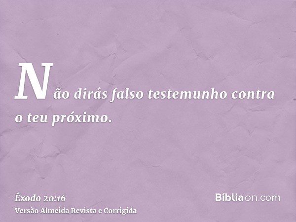Não dirás falso testemunho contra o teu próximo.