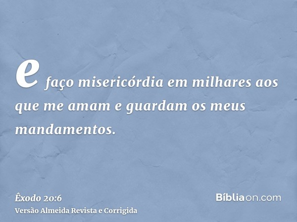 e faço misericórdia em milhares aos que me amam e guardam os meus mandamentos.