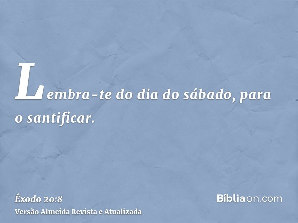 Lembra-te do dia do sábado, para o santificar.