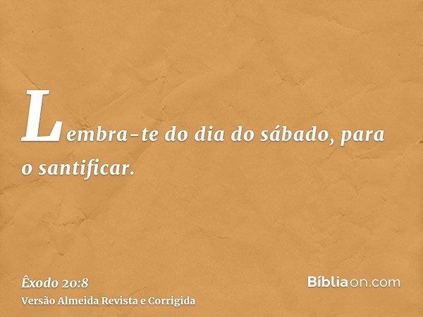 Lembra-te do dia do sábado, para o santificar.