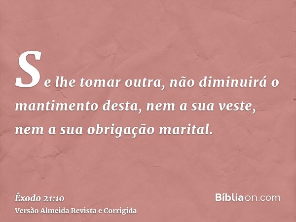 Se lhe tomar outra, não diminuirá o mantimento desta, nem a sua veste, nem a sua obrigação marital.