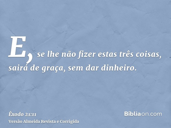 E, se lhe não fizer estas três coisas, sairá de graça, sem dar dinheiro.