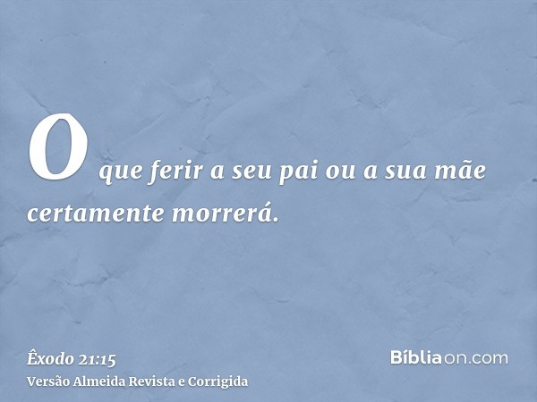 O que ferir a seu pai ou a sua mãe certamente morrerá.