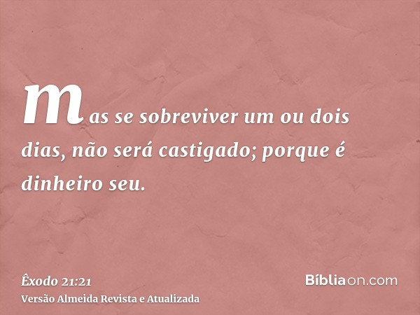 mas se sobreviver um ou dois dias, não será castigado; porque é dinheiro seu.